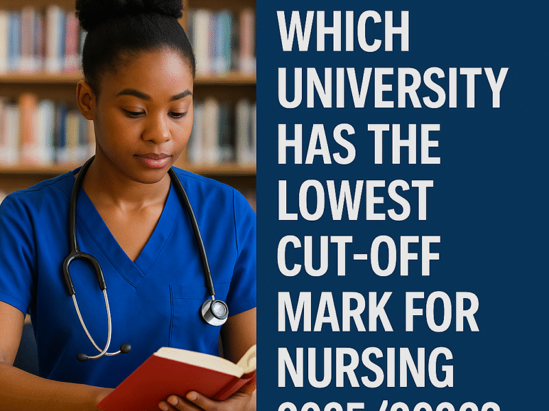 Which University Has the Lowest Cut-Off Mark for Nursing 2025/2026